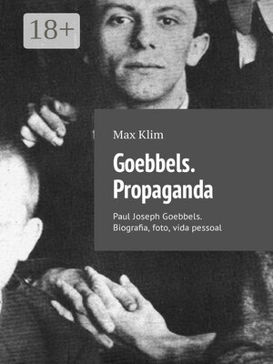 cover image of Goebbels. Propaganda. Paul Joseph Goebbels. Biografia, foto, vida pessoal